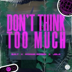 B.R.T, Robbie Rosen & JeLa - Don't Think Too Much