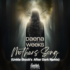Mothers Song - Daena Weeks x Unkle Skock (Unkle Skock's AfterDark Remix)