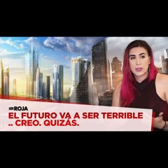 miniRoja: ¿Por qué pensamos qué el futuro es horrible?