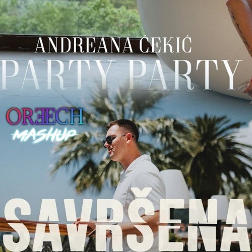 Valentino X Andreana Cekic - Savrsena X Party Party (DJ OREECH MASHUP)