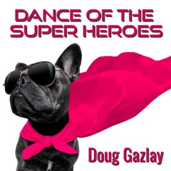 DANCE OF THE SUPER HEROES- Doug Gazlay