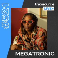Traxsource LIVE! #521 Megatronic