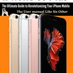 [View] EPUB 💓 iPhone 6s Plus: The Ultimate Guide to Revolutionizing Your iPhone Mobi