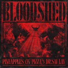 Pineapples On Pizza x Dr. Sai Lay - BLOODSHED