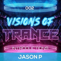 Jason P - DJ Mix [Visions Of Trance Introductions 002]
