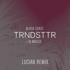 Trndsttr (feat. M. Maggie) (Lucian Remix)