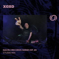 XOXO | Dacru Records Series EP. 20 | 04/07/2025