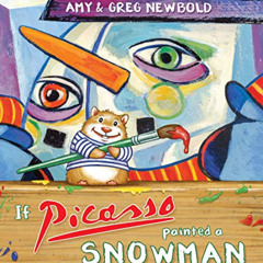 GET PDF 📮 If Picasso Painted a Snowman (The Reimagined Masterpiece Series) by  Amy N