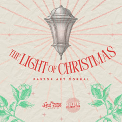 The Light of Christmas || Pastor Art Corral
