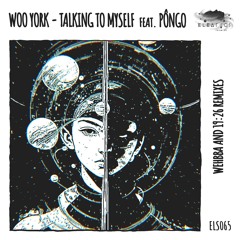 Woo York - Talking To Myself Feat. PÔNGO (Wehbba Remix)