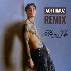 Hit Me Up (Aoftiimuz Remix) - Time Thai (Free Download)