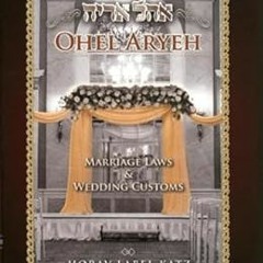 Stream Ohel Aryeh; Marriage Laws & Wedding Customs By  Horav Label Katz (Author)  Full Version