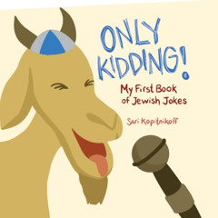 [Access] EBOOK 📮 Only Kidding!: My First Book of Jewish Jokes by  Sari Kopitnikoff P