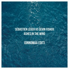 Sébastien Léger VS  Cevin Fisher - Ashes In the Wind (ONNOMAA Edit)
