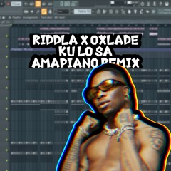 Riddla x Oxlade - Ku Lo Sa (Amapiano Remix)