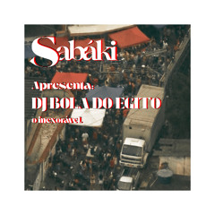 Sabáki apresenta: DJ BOLA DO EGITO O INEXORAVEL
