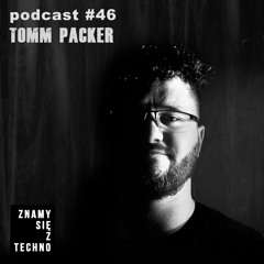[Znamy się z Techno Podcast #46] Tomm Packer