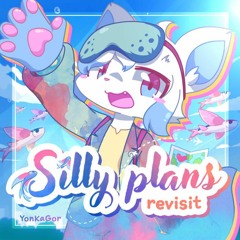 Silly Plans Revisit (YonKaGor)