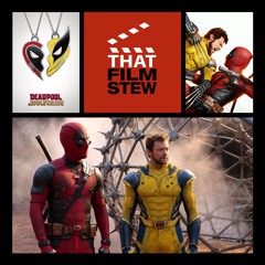That Film Stew Ep 508 - Deadpool & Wolverine (Review)