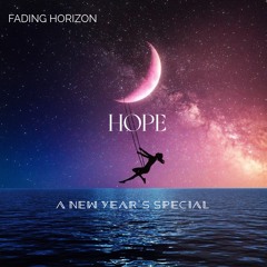 “HOPE” A NEW YEARS EVE SPECIAL BY FADING HORIZON