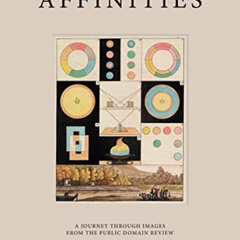 Read KINDLE 📝 Affinities: A Journey Through Images from The Public Domain Review by