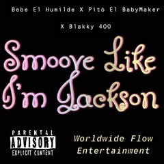 Smoove Like Im Jackson Ft. Pito El Baby Maker & Blakky 400 ( Officail Audio )