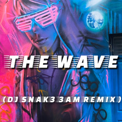 THE WAVE - DJ SNAK3 3AM REMIX _AudioMaster 1.wav
