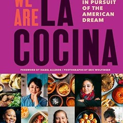 [DOWNLOAD] KINDLE 🖍️ We Are La Cocina: Recipes in Pursuit of the American Dream by