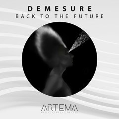Demesure - Back To The Future (Original Mix) (ARTEMA RECORDINGS)