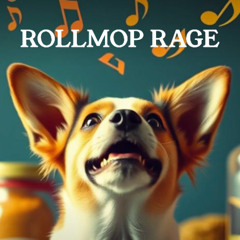 Rollmop Rage (Written by Calm Benz)