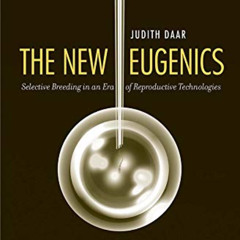 [GET] KINDLE 📒 The New Eugenics: Selective Breeding in an Era of Reproductive Techno