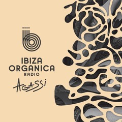 IBIZA ORGANICA RADIO present AGASSI Radio Show #3