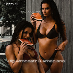 ezzydj's Exotique Mix-Big Afrobeatz & Amapiano