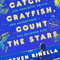ヽ(・∀・)ﾉ Catch a Crayfish, Count the Stars: Fun Projects, Skills, and Adventures for Outdoor Kids