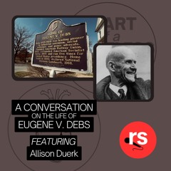 Allison Duerk | A Conversation on the Life of Eugene V. Debs