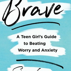 Ebook Dowload Brave: A Teen Girl's Guide to Beating Worry and Anxiety Free