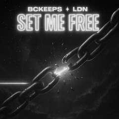 BCKEEPS X LDN - SET ME FREE [FREE DOWNLOAD]