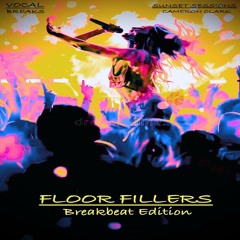 Ep. 76 "Floor Fillers” (Vocal Breaks,Breakbeat,Nu Skool Breaks,Funky Breaks)