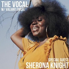 The Vocal with Valiant Emcee - Special Guest Sherona Knight
