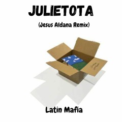 Latín Mafia - Julietota (Jesus Aldana Remix) ** FREE DOWNLOAD**