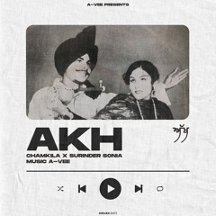 Akh - A-Vee ft. Chamkila X Surinder Sonia