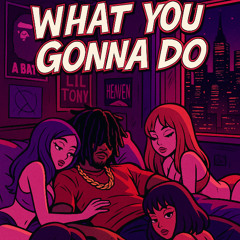 What You Gonna Do