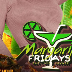 (Featuring @DjFamous_Trendsetta) Magarita Fridays  ((Nov 2nd))