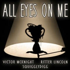 {Not My Cover} All Eyes on Me (Cover) - SquigglyDigg, Victor McKnight, Ritter Lincoln
