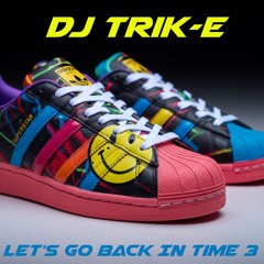 DJ Trik-E: Let's Go Back In Time 3 - Early 90's Rave Anthems Re-Imagined (Classics Set)