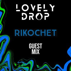 Lovely Drop Guest Mix - Rikochet