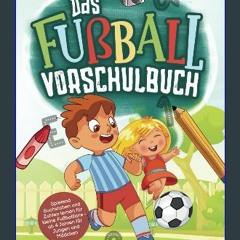 Ebook PDF  ⚡ Das Fußball Vorschulbuch - Spielend Buchstaben und Zahlen lernen für kleine Fußballfa