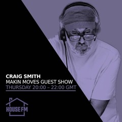 Craig Smith - Makin' Moves Radio Show Guest Mix March 2023