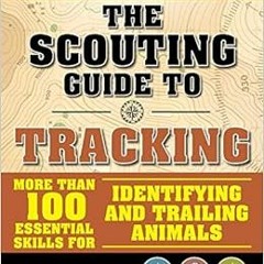 Access EBOOK ✉️ The Scouting Guide to Tracking: An Officially-Licensed Book of the Bo