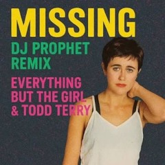 Everything But The Girl & Todd Terry – Missing (DJ Prophet Edit) [Support by Albert Neve, JAXX Inc.]